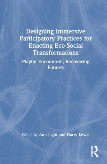 Designing Immersive Participatory Practices for Enacting Eco Social Transformations