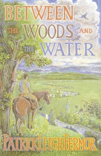 Between The Woods And The Water Av Patrick Leigh Fermor Between The Woods And The Water Av Patrick Leigh Fermor