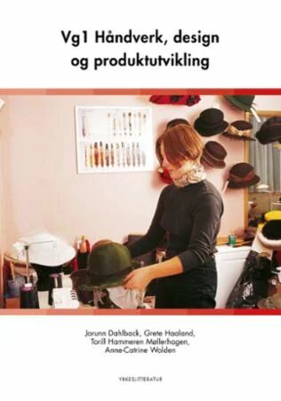 Håndverk, design og produktutvikling vg1 av Jorunn Dahlback, Grete Haaland, Torill Hammeren Møllerhagen, Anne-Catrine Wolden