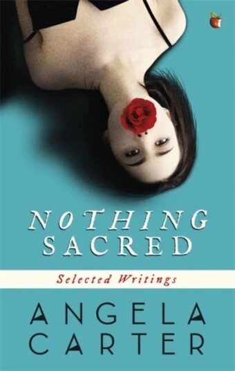 Nothing Sacred Av Angela Carter Nothing Sacred Av Angela Carter
