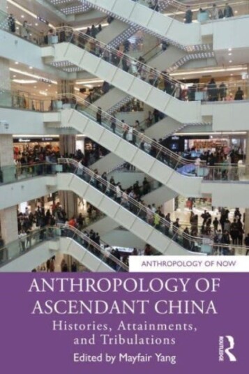 Anthropology of Ascendant China Histories, Attainments, and Tribulations