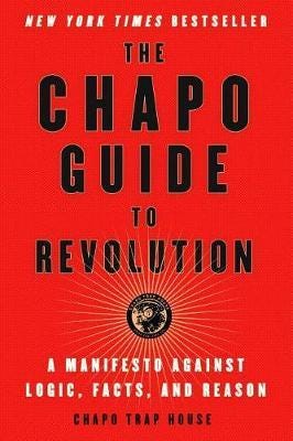 The Chapo Guide to Revolution  A Manifesto Against Logic, Facts, and Reason