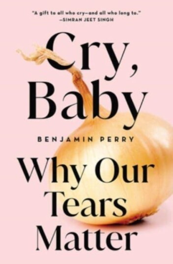 Cry, Baby  Why Our Tears Matter