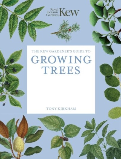 The Kew Gardener's Guide to Growing Trees