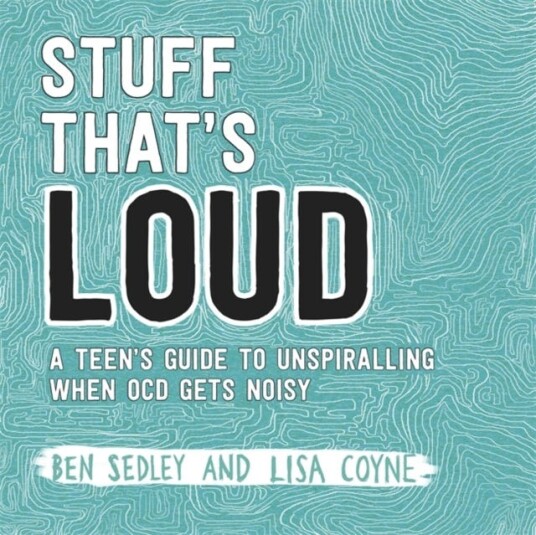 Stuff That's Loud A Teen's Guide to Unspiralling when OCD Gets Noisy Stuff That's Loud A Teen's Guide to Unspiralling when OCD Gets Noisy
