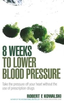 8 Weeks To Lower Blood Pressure Av Robert E (Author) Kowalski