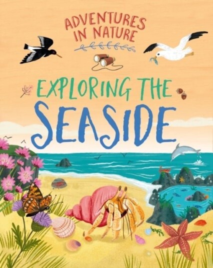 Adventures in Nature: Exploring the Seaside Adventures in Nature: Exploring the Seaside