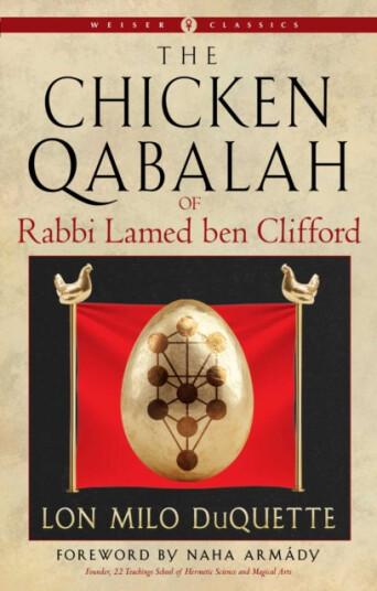 The Chicken Qabalah of Rabbi Lamed ben Clifford  A Dilettante's Guide to What You Do and Do Not Need to Know to Become a Qabalist