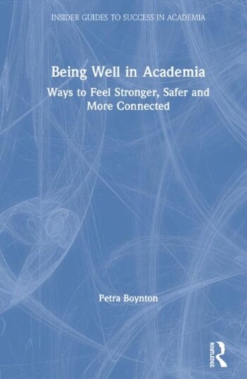 Being Well in Academia Ways to Feel Stronger, Safer and More Connected Being Well in Academia Ways to Feel Stronger, Safer and More Connected