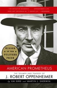 Bird Kai American Prometheus: The Triumph and Tragedy of J. Robert Oppenheimer