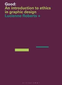 Roberts, Lucienne Good: An Introduction to Ethics in Graphic Design (1350161721)