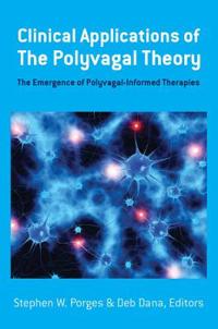 Clinical Applications Of The Polyvagal Theory Av Stephen W. (University Of North Carolina) Porges, Deb Dana