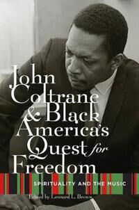 Brown Leonard John Coltrane and Black America's Quest for Freedom (0195328922)