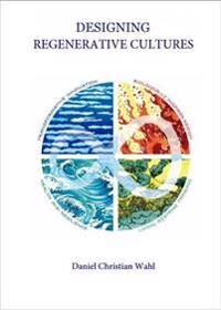 Designing Regenerative Cultures Av Daniel Christian Wahl