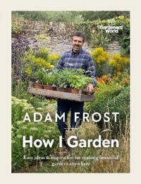 Gardener¿s World: How I Garden Av Adam Frost