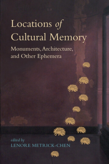 Locations of Cultural Memory Monuments, Architecture, and Other Ephemera Locations of Cultural Memory Monuments, Architecture, and Other Ephemera