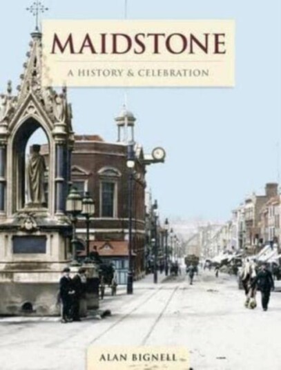 Maidstone - A History And Celebration Maidstone - A History And Celebration