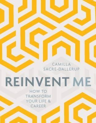 Reinvent Me How to Transform Your Life & Career Reinvent Me How to Transform Your Life & Career