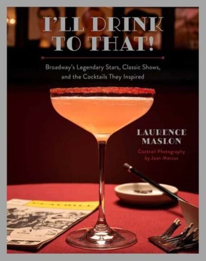 I'Ll Drink To That! Broadway Cocktails Av Laurence Maslon