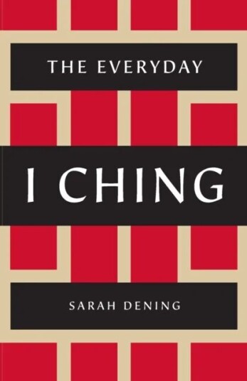 The Everyday I Ching Av Sarah Dening