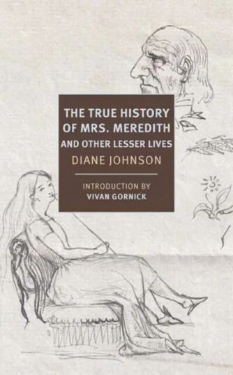 True History Of The First Mrs. Meredith And Other Lesser Lives Av Diane Johnson, Vivian Gornick