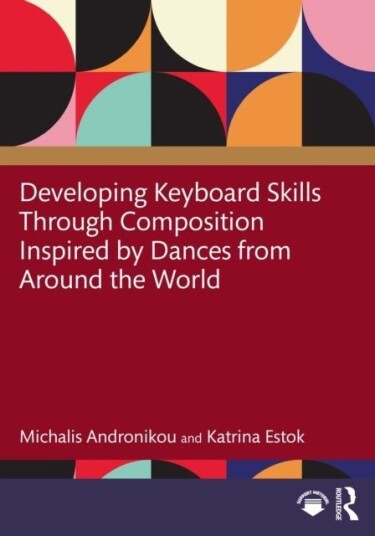 Developing Keyboard Skills Through Composition Inspired by Dances from Around the World Developing Keyboard Skills Through Composition Inspired by Dances from Around the World