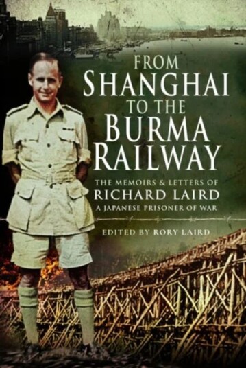 From Shanghai To The Burma Railway Av Rory Laird