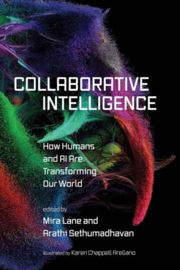 Collaborative Intelligence  How Humans and AI Are Transforming Our World