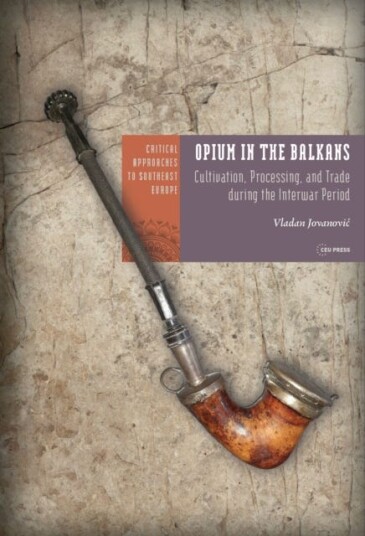 Opium in the Balkans  Cultivation, Processing, and Trade During the Interwar Period