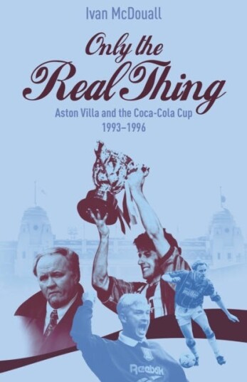 Only the Real Thing  Aston Villa and The Coca Cola Cup 1993–1996