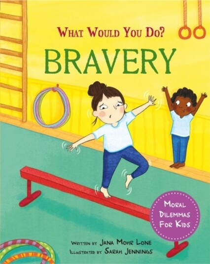 What would you do?: Bravery  Moral dilemmas for kids