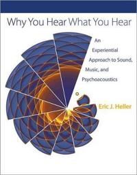 Heller Eric J. Why You Hear What You Hear