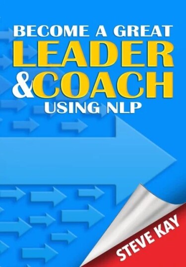 Become A Great Leader & Coach Using Nlp Av Steve Kay Become A Great Leader & Coach Using Nlp Av Steve Kay