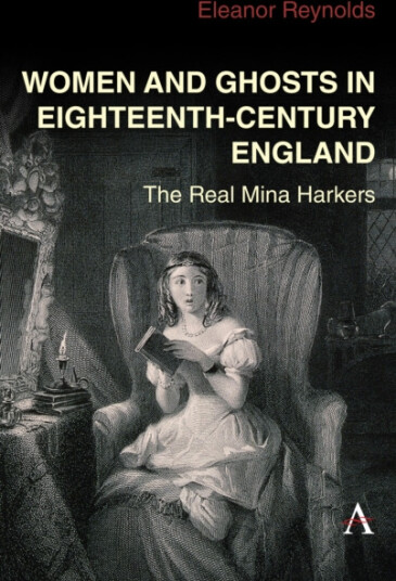 Women and Ghosts in EighteenthCentury England The Real Mina Harkers
