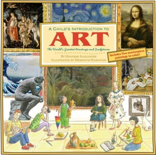 A Child's Introduction To Art The World's Greatest Paintings and Sculptures A Child's Introduction To Art The World's Greatest Paintings and Sculptures