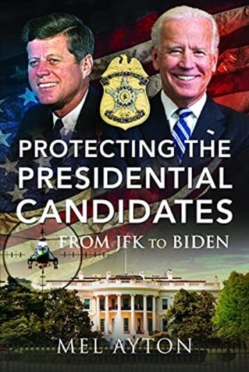 Protecting The Presidential Candidates Av Mel Ayton