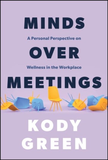 Minds Over Meetings A Personal Perspective on Wellness in the Workplace Minds Over Meetings A Personal Perspective on Wellness in the Workplace
