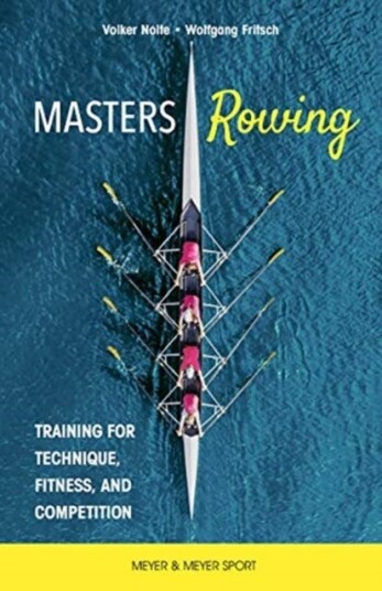 Masters Rowing  Training for Technique, Fitness, and Competition