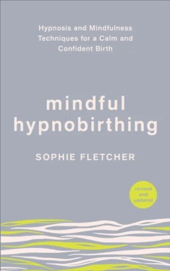 Mindful Hypnobirthing Av Sophie Fletcher Mindful Hypnobirthing Av Sophie Fletcher