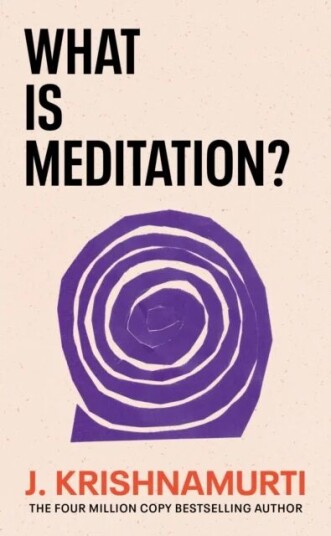 What Is Meditation? Av J. Krishnamurti