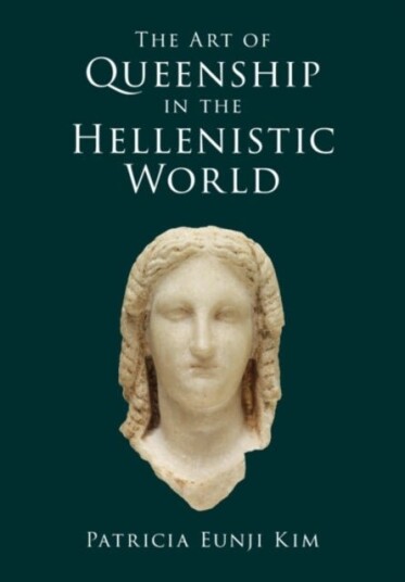 The Art of Queenship in the Hellenistic World The Art of Queenship in the Hellenistic World