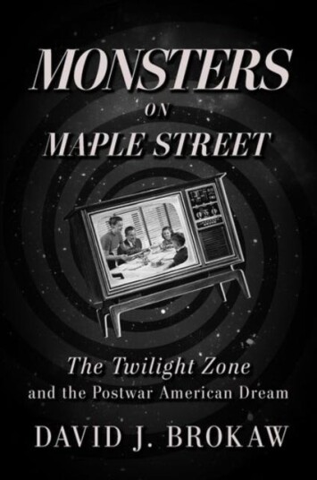 Monsters on Maple Street The Twilight Zone and the Postwar American Dream