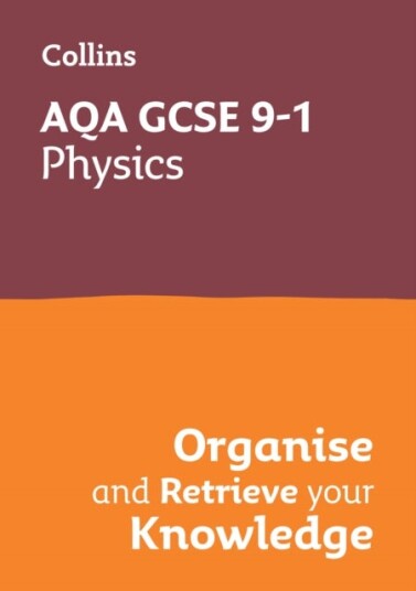 AQA GCSE 9 1 Physics Organise and Retrieve Your Knowledge AQA GCSE 9 1 Physics Organise and Retrieve Your Knowledge