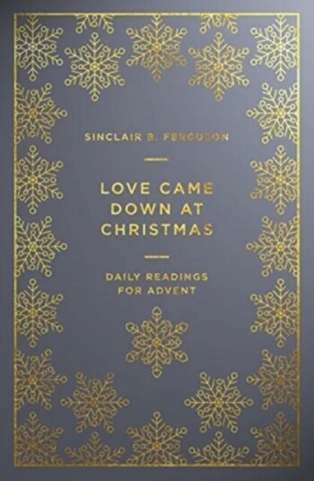 Love Came Down At Christmas Av Sinclair B Ferguson Love Came Down At Christmas Av Sinclair B Ferguson
