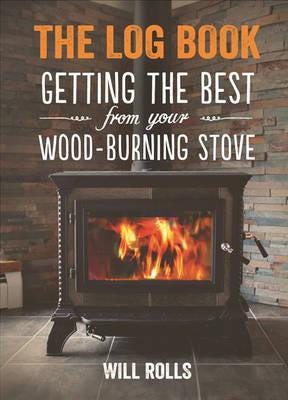 Log Book: Getting The Best From Your Woodburning Stove Av Will Rolls