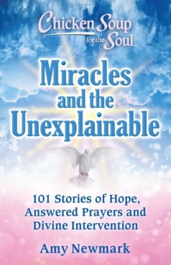 Chicken Soup For The Soul: Miracles And The Unexplainable Av Amy Newmark Chicken Soup For The Soul: Miracles And The Unexplainable Av Amy Newmark