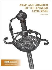 Arms And Armour Of The English Civil Wars Av Keith Dowen