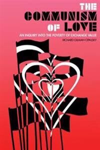 The Communism Of Love Av Richard Gilman-Opalsky The Communism Of Love Av Richard Gilman-Opalsky