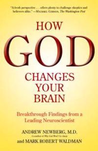 Newberg, Andrew How God Changes Your Brain