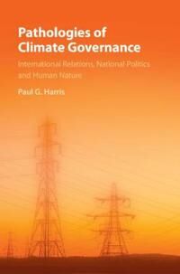 Harris Paul G. Pathologies of Climate Governance